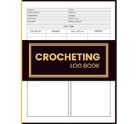 Crocheting Log Book: Plan Crochet Projects, Document Yarn Choices, Store Pattern Notes, and Photos