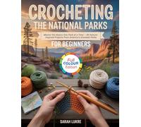 CROCHETING THE NATIONAL PARKS FOR BEGINNERS: Master the Basics One Park at a Time - 40 Nature-Inspired Projects from America's Greatest Parks