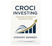 CROCI Investing: Unlocking the Power of Economic Profit