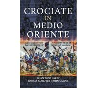 Crociate in Medio Oriente - Carey Brian Todd, Allfree Joshua B., Cairns John