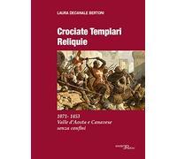Crociate templari reliquie. 1071-1453 Valle d'Aosta e Canavese senza confini