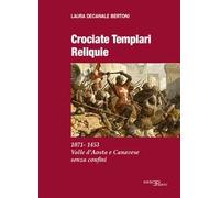 Crociate templari reliquie. 1071-1453 Valle d'Aosta e Canavese senza confini