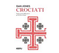 Crociati. L'epica storia delle guerre per la Terra Santa - Jones Dan
