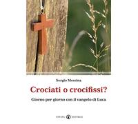 Crociati o crocifissi? Giorno per giorno con il Vangelo di Luca