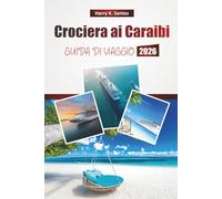 Crociera ai Caraibi GUIDA DI VIAGGIO 2026: Esplora le avventure da un'isola all'altra, le escursioni a terra, le spiagge, la cucina locale e i consigli di viaggio essenziali