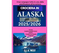 CROCIERA IN ALASKA 2025/2026: La tua guida passo passo dalla preparazione del visto alle avventure nella Glacier Bay