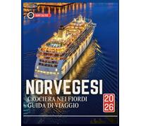 CROCIERA NEI FIORDI NORVEGESI GUIDA DI VIAGGIO 2026: Manuale del viaggiatore per pianificare un viaggio oceanico indimenticabile ed esplorare la cultura unica della regione