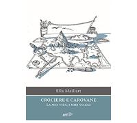 Crociere e carovane. La mia vita, i miei viaggi