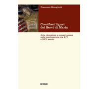 Crocifissi lignei dei Servi di Maria. Arte, devozione e conservazione nell...