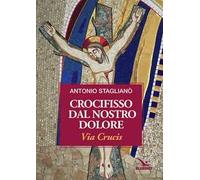 Crocifisso dal nostro dolore. Via crucis