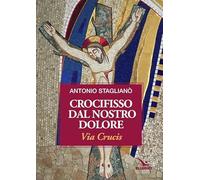 Crocifisso dal nostro dolore. Via crucis