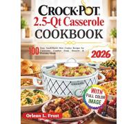 Crock Pot 2.5-Qt Casserole Cookbook: 100 Easy Small-Batch Slow Cooker Recipes for Casseroles, Comfort Food, Desserts & Everyday Meals