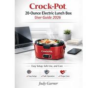 Crock-Pot 20-Ounce Electric Lunch Box User Guide 2026: Easy Setup, Safe Use, and Care