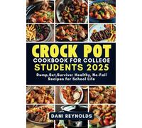 Crock Pot Cookbook for College Students: Dump, Set, Survive: Healthy, No-Fail Recipes for School Life