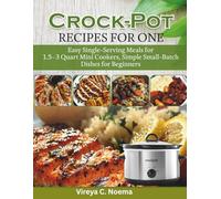 Crock Pot Recipes for One Cookbook: Easy Single-Serving Meals for 1.5-3 Quart Mini Cookers, Simple Small-Batch Dishes for Beginners