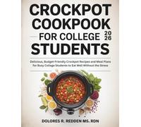 Crockpot Cookbook For College Students 2026: Delicious, Budget-Friendly Crockpot Recipes and Meal Plans for Busy College Students to Eat Well Without the Stress