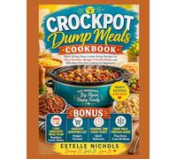 Crockpot Dump Meals Cookbook for Beginners: Quick & Easy Slow Cooker Recipes for Busy Families, Budget-Friendly One-Pot Meals, Freezer Prep & 7-Day Meal Plan