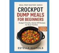 Crockpot Dump Meals for Beginners: Budget-Friendly Meal Prep Recipes You Can Dump, Set, and Forget, Healthy summer meals, Quick weeknight dinners, Budget holiday meals, Easy crockpot dump meals