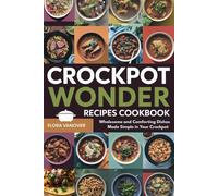 CROCKPOT WONDER RECIPES COOKBOOK: Wholesome and Comforting Dishes Made Simple in Your Crockpot