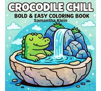 Crocodile Chill Bold & Easy Coloring Book: 40 Simple Stress Relief Designs for Kids and Adults