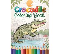Crocodile Coloring Book: 50 Reptile Activity Pages: Fun Reptile Coloring Adventures for Kids - Learn About Crocodiles Through Art and Imagination"