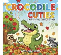 Crocodile Cuties - A Fun Animal Coloring Book: 50+ Fun and Easy Crocodile Pages to Color and Draw - Perfect for Kids Who Love Cute Animals