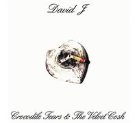 Crocodile Tears And The Velvet Cosh - David J (Vinile)
