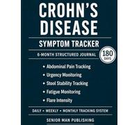 Crohn’s Disease 6-Month Journal: Structured Daily Tracking for Abdominal Pain, Bowel Urgency, Stool Quality, Fatigue, and Flare Intensity - Includes Weekly and Monthly Reviews