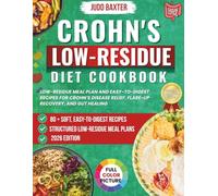 Crohn’s Low-Residue Diet Cookbook: Low-Residue Meal Plan and Easy-to-Digest Recipes for Crohn’s Disease Relief, Flare-Up Recovery, and Gut Healing