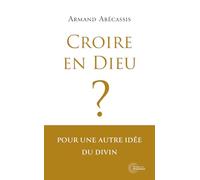 Croire en Dieu ?: Pour une autre idée du divin
