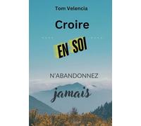 Croire en soi: N’abandonnez jamais