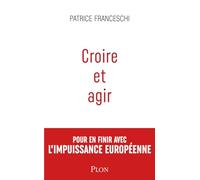 Croire et agir: Etats-Unis d'Europe contre Union européenne