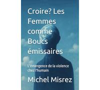 Croire? Les Femmes comme Boucs émissaires: L'émergence de la violence chez l'humain