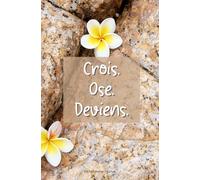 Crois. Ose. Deviens.: Carnet inspirant à offrir, carnet de bord pour écrire tous tes poèmes, dessiner des petites choses , noter tes listes...