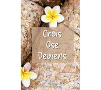 Crois. Ose. Deviens.: Carnet inspirant de luxe, carnet de bord pour écrire tous tes poèmes, dessiner des petites choses , noter tes listes...