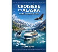 CROISIÈRE EN ALASKA GUIDE DE VOYAGE 2026: Explorez les glaciers et villes côtières avec un itinéraire étape par étape, infos repas et activités à bord pour une croisière fluide.