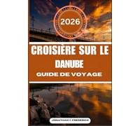 CROISIÈRE SUR LE DANUBE: Explorez des destinations incontournables, des joyaux cachés et des expériences authentiques.
