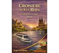 Croisière Sur Le Rhin Guide De Voyage 2026: Guide du novice pour les escales et les excursions à terre : horaires simplifiés, gestion du budget et astuces pour éviter la foule