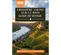 Croisière Viking Sur Le Rhin Guide De Voyage 2026: Planification simplifiée avec des itinéraires jour par jour, des excursions à terre et des stratégies budgétaires de Bâle à Amsterdam