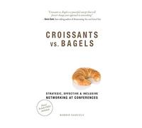 Croissants vs. Bagels: Strategic, Effective, and Inclusive Networking at Conferences