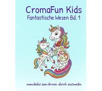 CromaFun Kids Fantastische Wesen Bd. 1 - Einhörner, Drachen, Feen und magische Freunde: Malbuch für Kinder von 4-9 Jahren mit magischen und lustigen Kreaturen