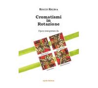 Cromatismi in rotazione. Ediz. illustrata