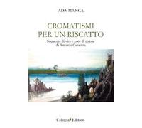 Cromatismi per un riscatto. Sequenze di vita e note di colore di Antonio Caracuta