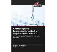 Cromatografia: fondamenti, metodi e applicazioni - Parte II: Una guida completa alla scienza della separazione e all'analisi