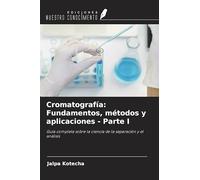 Cromatografía: Fundamentos, métodos y aplicaciones - Parte I: Guía completa sobre la ciencia de la separación y el análisis