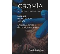 CROMìA Advanced Procedures: Manuale Propedeutico per operatori Tattoo Artistico, Estetico e Dermopigmentazione