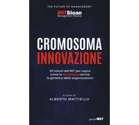 Cromosoma innovazione. 20 visioni del MIT per capire come la tecnologia ri...