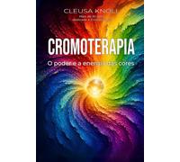 Cromoterapia: O poder e a energia das cores