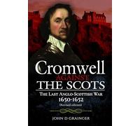 Cromwell Against the Scots: The Last Anglo-Scottish War 1650-1652 (Revised edition)