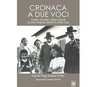 Cronaca a due voci. Storie e vicende, persecuzioni di una famiglia ebraica (1938-1945)